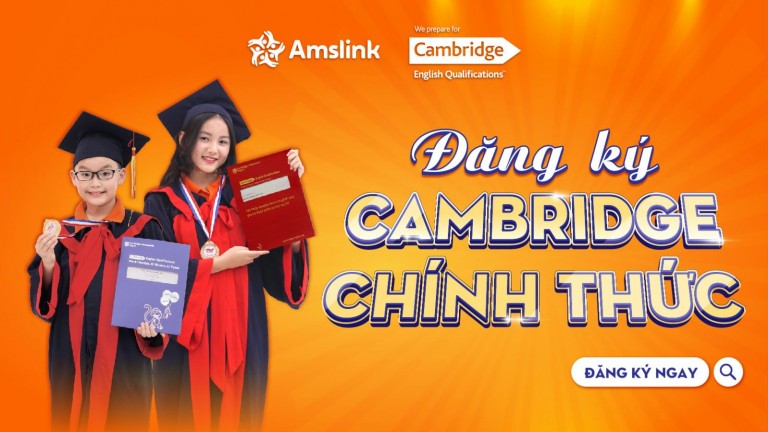 [AMSLINK] MỞ ĐƠN ĐĂNG KÝ THI AMSLINK CAMBRIDGE CHÍNH THỨC